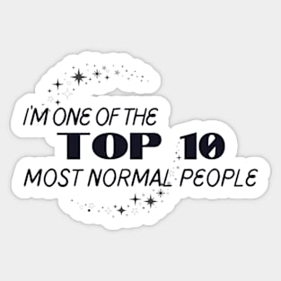 I'm one of the top 10 most normal people. Sticker